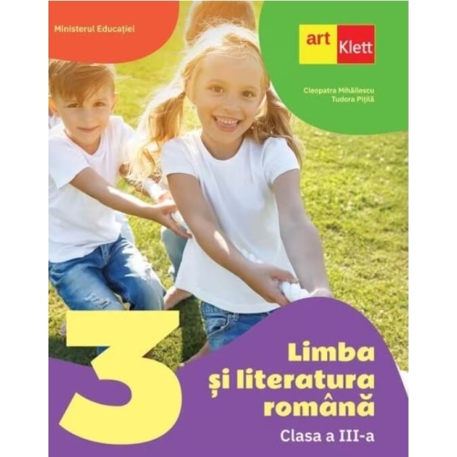 Limba si literatura romana manual pentru clasa a 3-a - Cleopatra Mihailescu Tudora Pitila Limba si literatura romana Clasa 3 Art Klett grupdzc