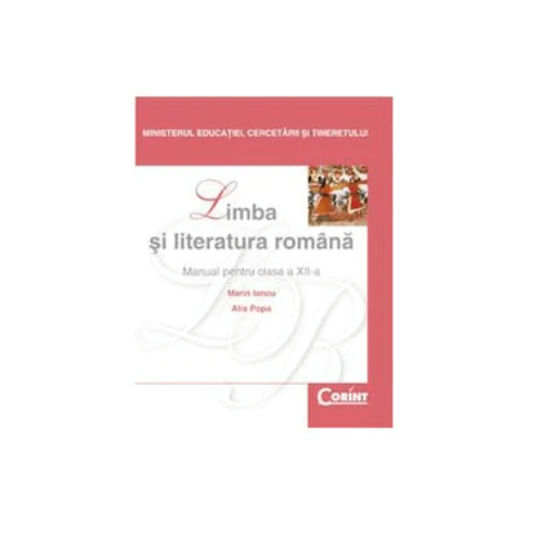 Manual Limba si literatura romana pentru clasa a XII-a - Marin Iancu, Alis Popa, editura Corint