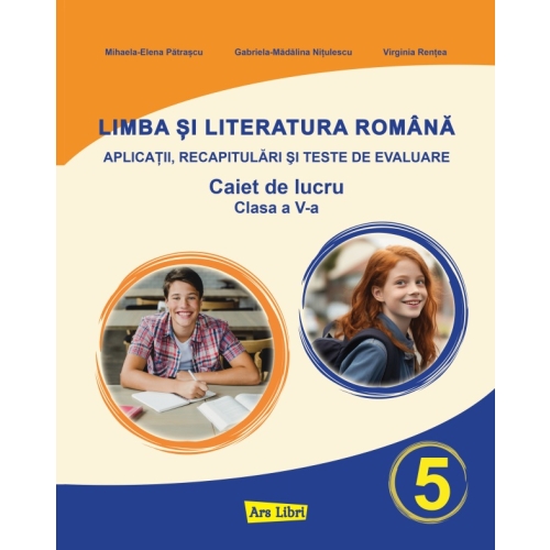 Limba si literatura romana pentru clasa a V-a - Exercitii aplicative, recapitulari si teste de evaluare, Cristina Loredana Bloju Set Semestrul I + Semestrul II Clasa 5 ARS LIBRI grupdzc
