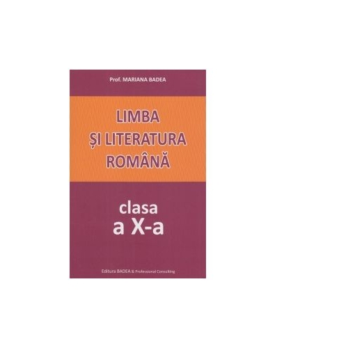 Limba si literatura romana. Clasa a X-a - Mariana Badea