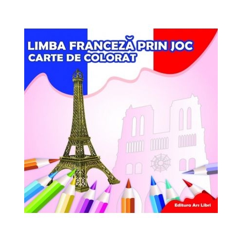 Limba franceza prin joc - Carte de colorat, editura Ars Libri