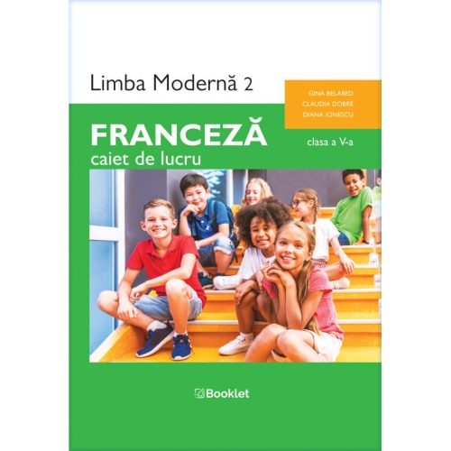 Limba moderna 2 Franceza. Caiet de lucru clasa a 5-a 2022 - Gina Belabed Limba Franceza Clasa 5 Booklet grupdzc