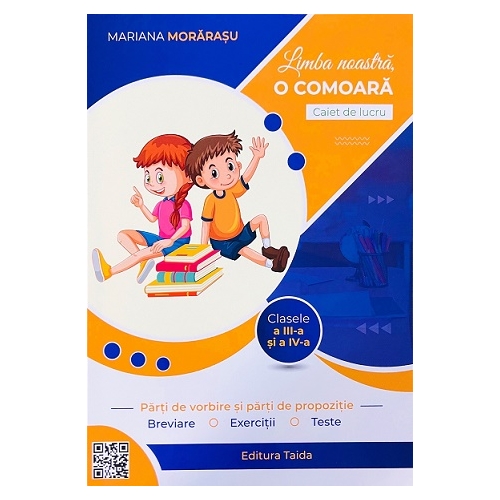 Limba noastra, o comoara. Parti de vorbire si parti de propozitie. Caiet de lucru clasele a 3-a si a 4-a - Mariana Morarasu