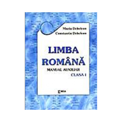 Limba romana pentru clasa I - Constantin Dehelean, Ed. Emia, Auxiliare Clasa 1, Comunicare in limba romana Clasa 1
