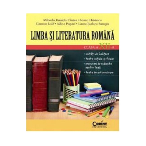Limba si literatura romana. Clasa a 12 -a - Mihaela Cirstea, Ioana Hristescu, Carmen Iosif, Adina Papazi, Laura Surugiu