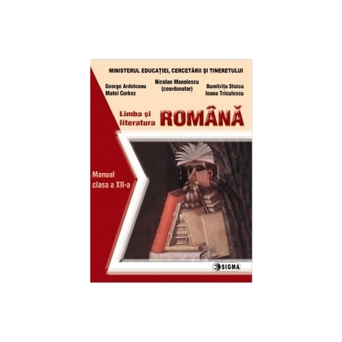Limba si literatura romana. Manual clasa a XII-a - Nicolae Manolescu (coord.), Editura Sigma, Manuale Limba romana Clasa 12
