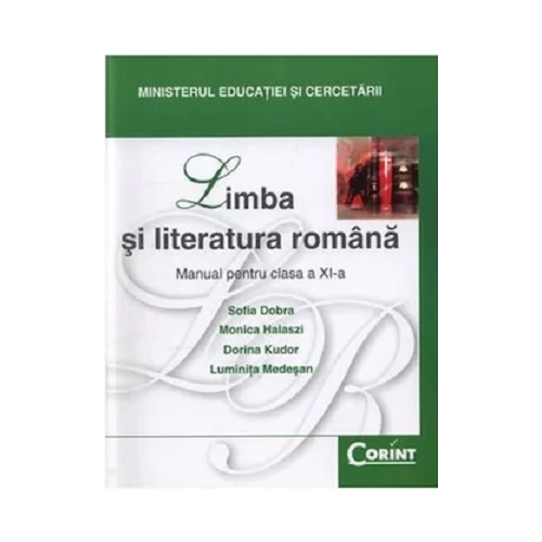 Limba si literatura romana. Manual pentru clasa a XI-a - Sofia Dobra, Monica Halaszi, Dorina Kudor, Luminita Medesan, editura Corint
