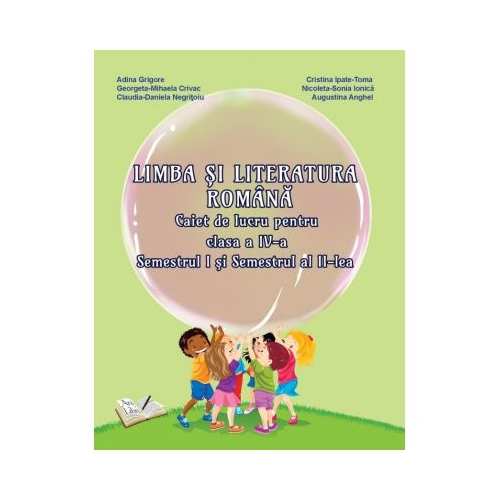 Limba si literatura romana. Caiet de lucru pentru clasa a IV-a, semestrul I, II - Adina Grigore, editura Ars Libri