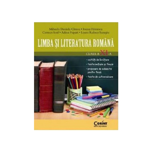 Limba si literatura romana clasa a XI-a - Mihaela Cirstea, Ioana Hristescu, Carmen Iosif, Adina Papazi, Laura Surugiu, editura Corint