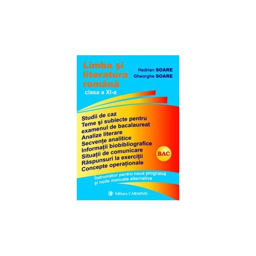 Limba si literatura romana Indrumator pentru clasa a XI-a - Gheorghe Soare, editura Carminis