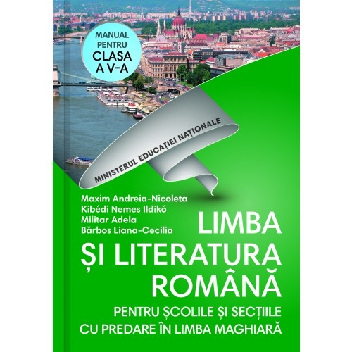 Limba si literatura romana, pentru scolile si sectiile cu predare in limba Maghiara, manual pentru clasa a V-a - Andreia Nicoleta Maxim, Kibedi Nemes Ildiko, Adela Militar, Liana Cecilia Barbos, editura Corint