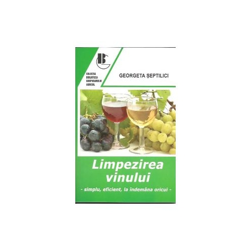 Limpezirea vinului - Simplu, eficient, la indemana oricui - Georgeta Septilici