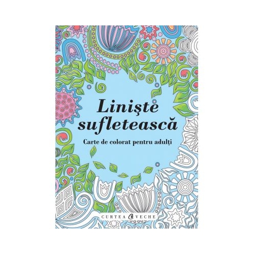 Liniste sufleteasca. Carte de colorat pentru adulti, editura Curtea Veche