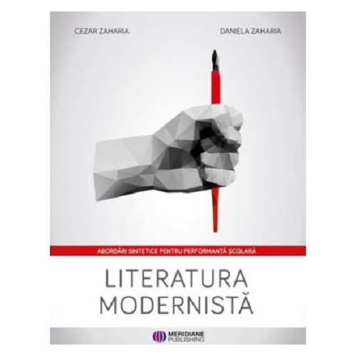 Literatura modernista. Abordari sintetice pentru performanta scolara - Cezar Zaharia, Daniela Zaharia