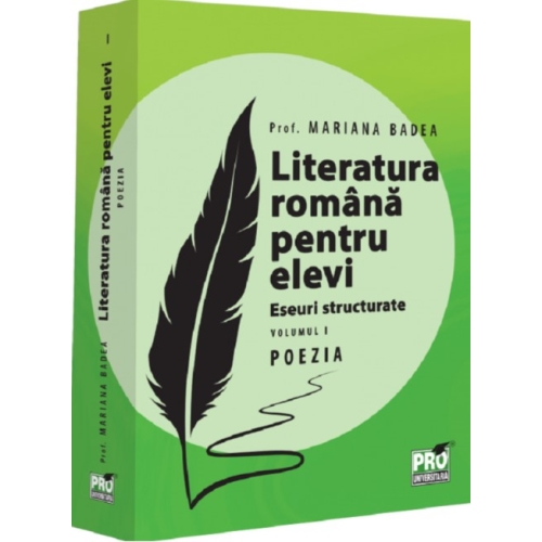 Literatura romana pentru elevi. Eseuri structurate. Volumul I. Poezia - Mariana Badea