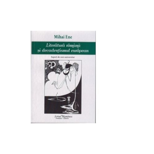 Literatura romana si decadentismul european - Mihai Ene