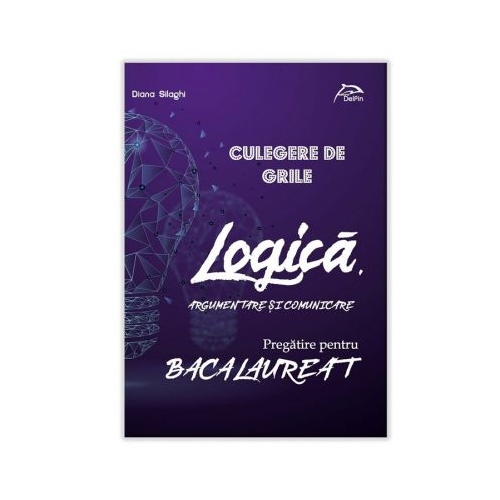 LOGICA, argumentare si comunicare - Culegere de GRILE - Pregatire pentru BACALAUREAT