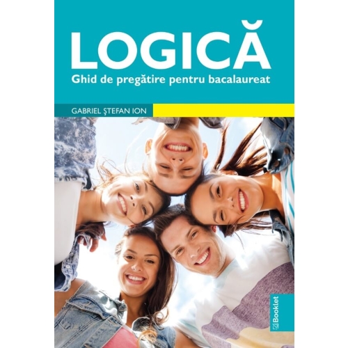 Logica. Ghid de pregatire bacalaureat - Gabriel Stefan Ion