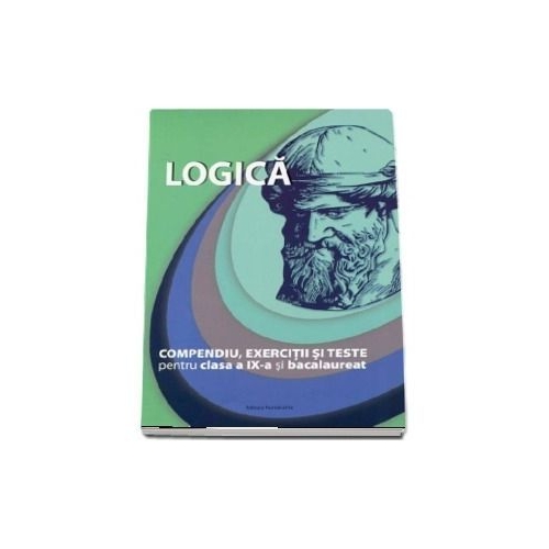Bacalaureat Logica, compendiu, exercitii si teste pentru clasa a IX-a. Editie revizuita - Brumarel Ciutan