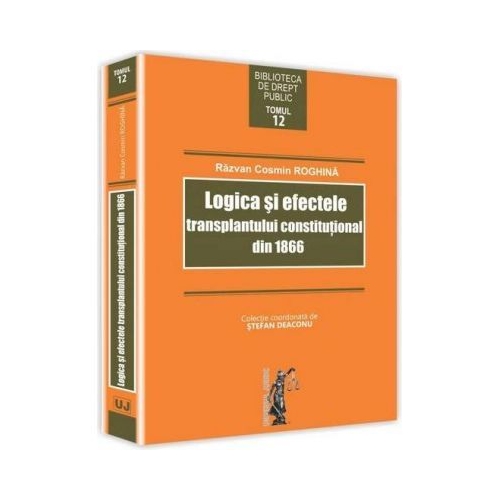 Logica si efectele transplantului constitutional din 1866 - Razvan Cosmin Roghina