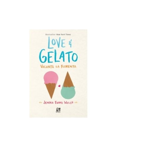 Love and Gelato. Vacanta la Florenta - Jenna Evans Welch