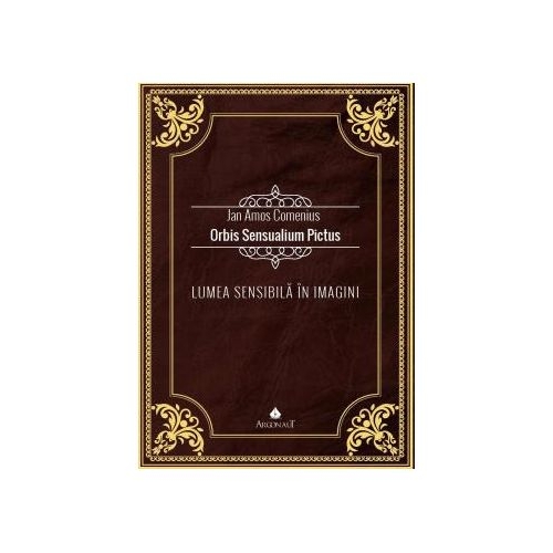 Lumea sensibila in imagini, adica Prezentarea si denumirea tururor lucrurilor fundamentale din lume si a tuturor actiunilor din viata