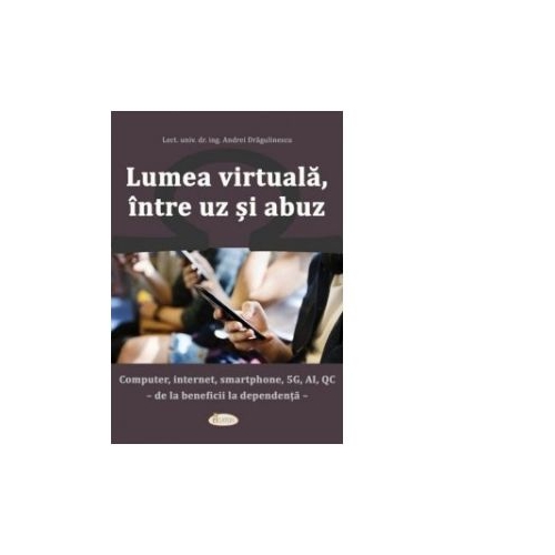 Lumea virtuala, intre uz si abuz - Andrei Dragulinescu