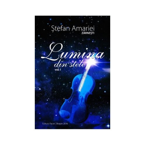 Lumina din stele vol. 1 - Stefan Amariei