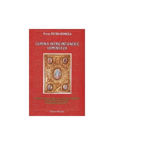 Lumina intru intuneric lumineaza - Preot Petru Roncea