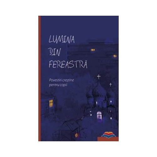 Lumina din fereastra. Povestiri crestine pentru copii