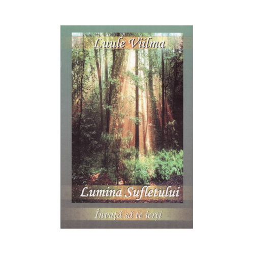Lumina sufletului - Primul volum din seria Invata sa te ierti (Luule Viilma)