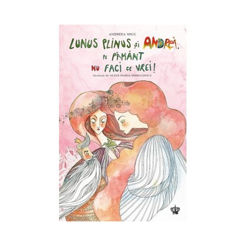 Lunus Plinus si Andrei, pe Pamant nu faci ce vrei - Ilustratii de Alina Maria Margulescu - Andreea Micu