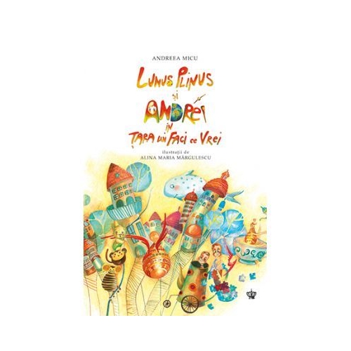 Lunus Plinus si Andrei in Tara lui Faci ce Vrei - Andreea Micu