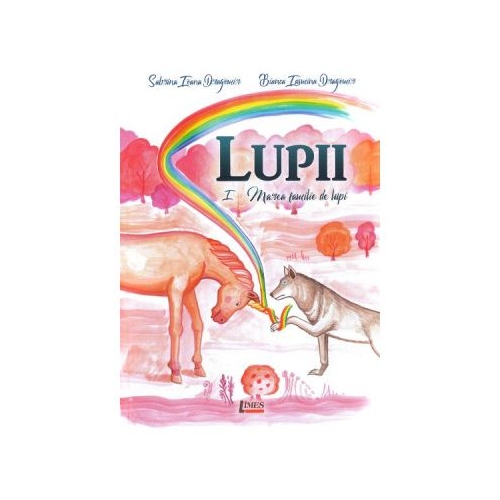 Lupii. Marea familie de lupi. Volumul I - Sabrina Ioana Dragomir, Bianca Iasmina Dragomir