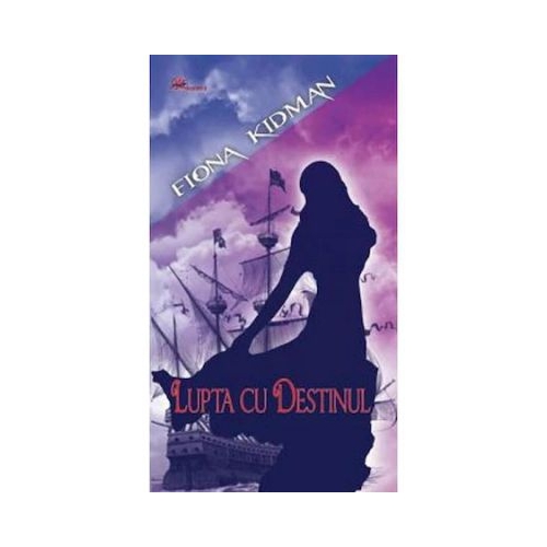 Lupta cu destinul - Fiona Kidman