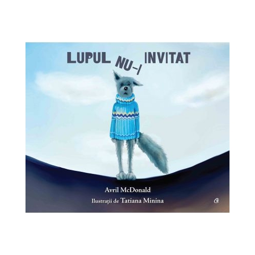 Lupul nu-i invitat - Avril McDonald. Ilustratii de Tatiana Minina, editura Curtea Veche