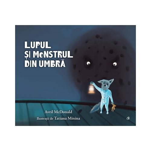 Lupul si monstrul din umbra - Avril McDonald. Ilustratii de Tatiana Minina, editura Curtea Veche