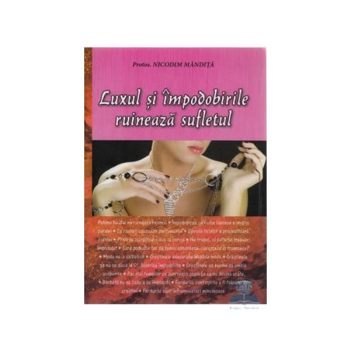 Luxul si impodobirile ruineaza sufletul - Nicodim Mandita