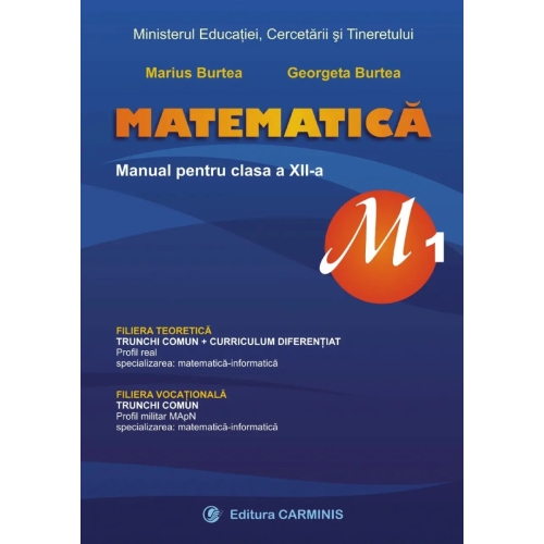 Manual de matematica pentru clasa XII-a, profil M1 - Marius Burtea, editura Carminis