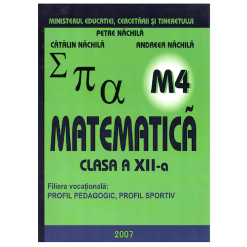 Manual. Matematica clasa XII M4 - Petre Nachila