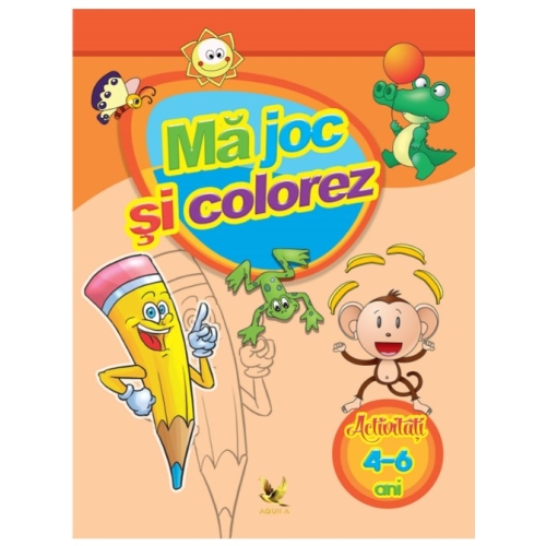 Ma joc si colorez. Activitati 4-6 ani, editura Aquila