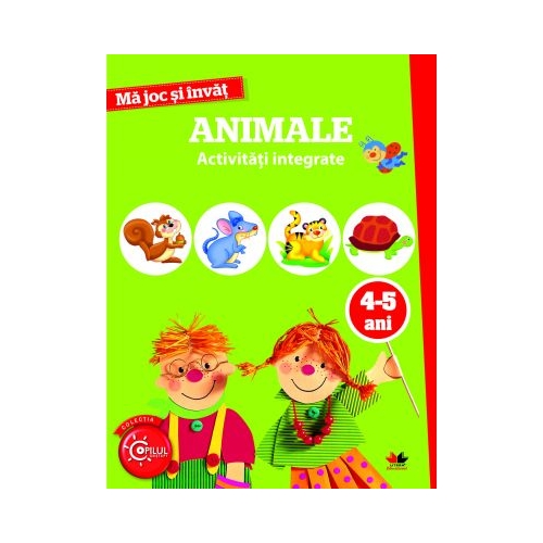 Ma joc si invat. Animale. Activitati integrate. 4-5 ani