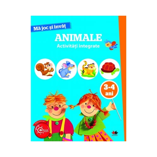 Ma joc si invat. Animale. Activitati integrate 3-4 ani