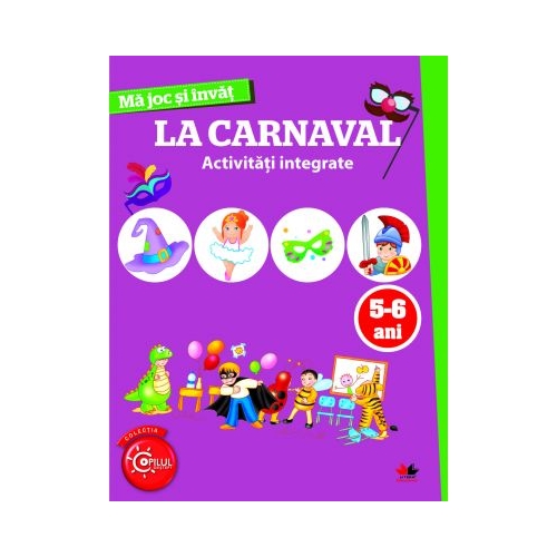Ma joc si invat. La carnaval. Activitati integrate 5-6 ani