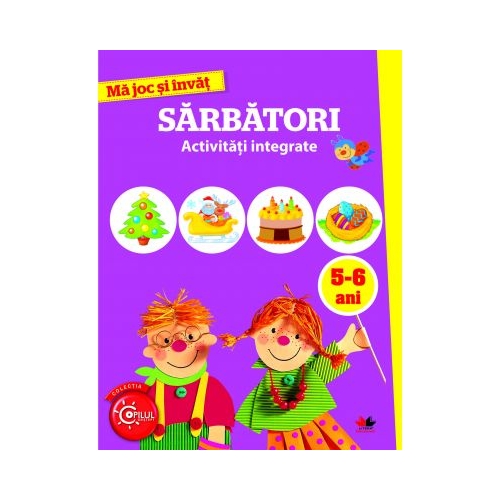 Ma joc si invat. Sarbatori. Activitati integrate 5-6 ani