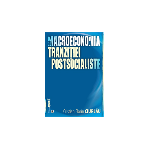 Macroeconomia tranzițtei postsocialiste - Cristian Florin Ciurlau