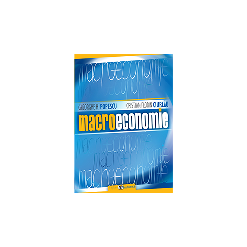 Macroeconomie - Gheorghe H. Popescu, Cristian Florin Ciurlau