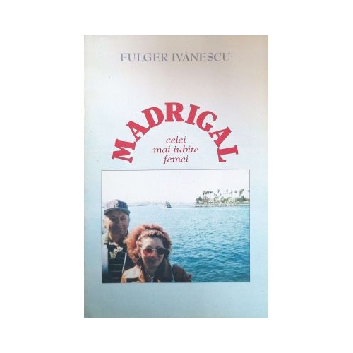 Madrigal celei mai iubite femei - Fulger Ivanescu