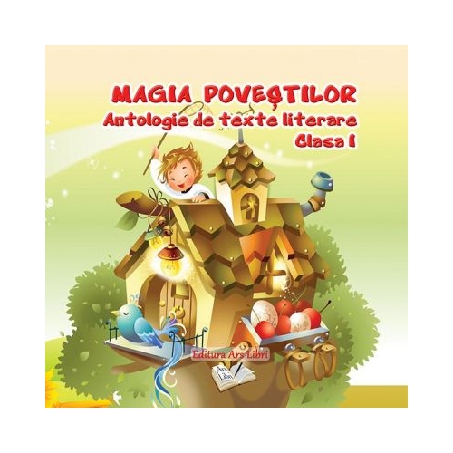 Antologie de texte literare pentru clasa I - Magia povestilor, editura Ars Libri
