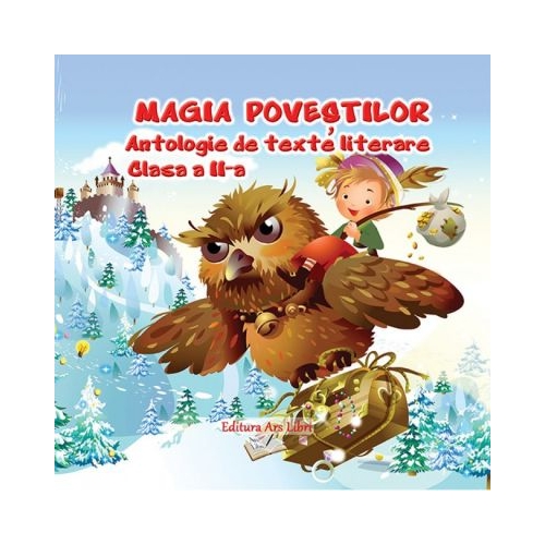Magia povestilor - Antologie de texte literare pentru clasa a II-a, editura Ars Libri